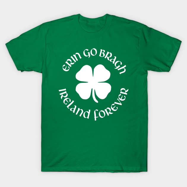 Erin Go Bragh Ireland Forever T-Shirt by Stacks